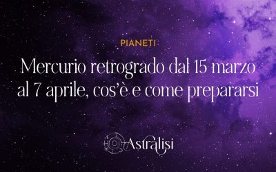 Mercurio retrogrado dal 15 marzo al 7 aprile, cos’è e come prepararsi